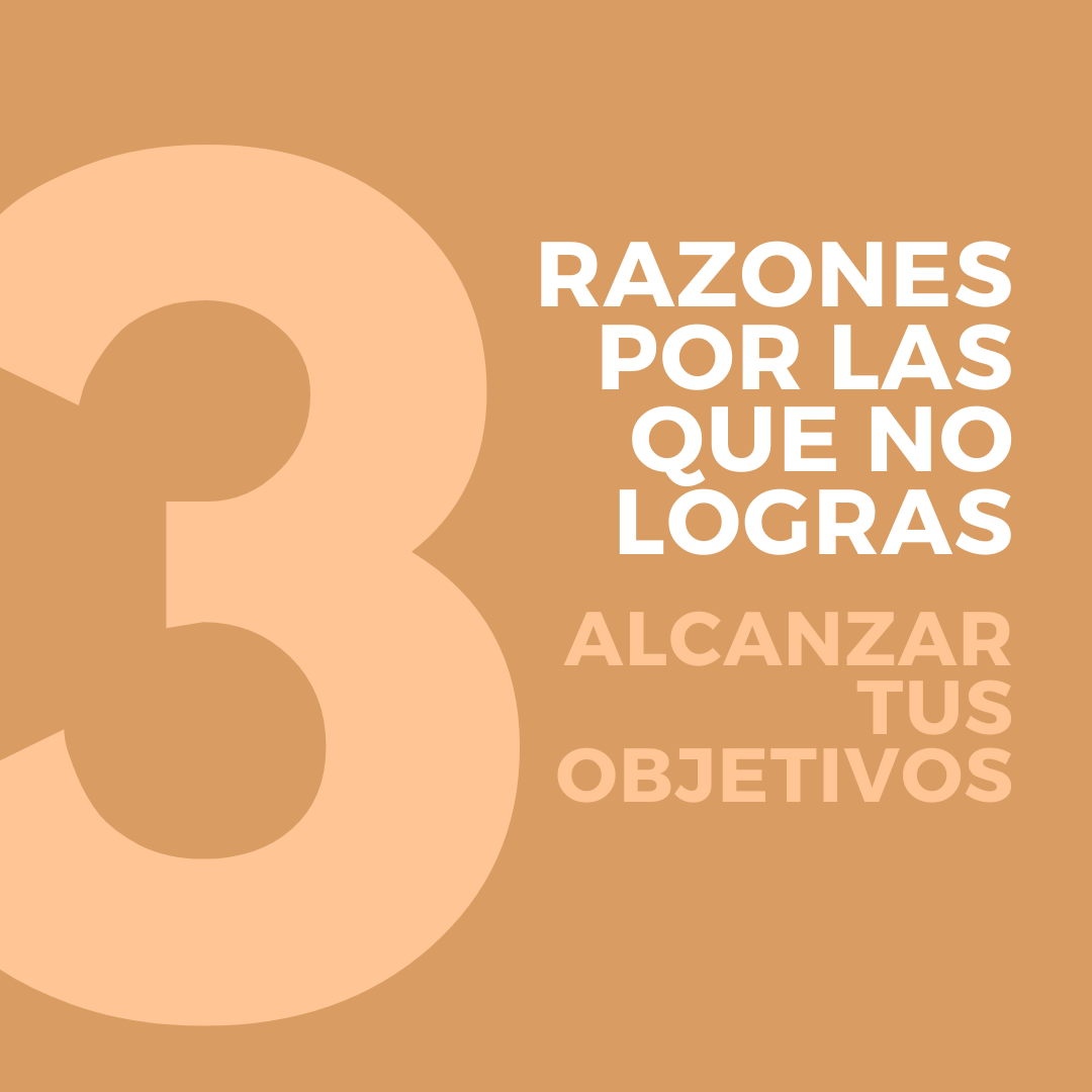 3 razones por las que no logras alcanzar tus objetivos